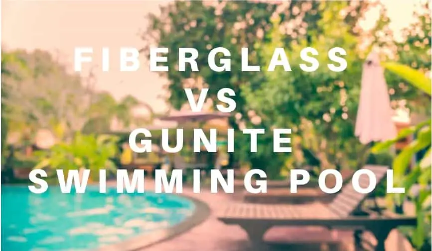 Fiberglass vs Gunite Swimming Pool
